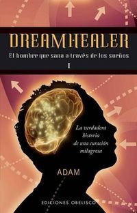 Cover image for Dreamhealer I: El Hombre Que Sana A Traves de los Suenos