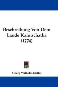 Cover image for Beschreibung Von Dem Lande Kamtschatka (1774)
