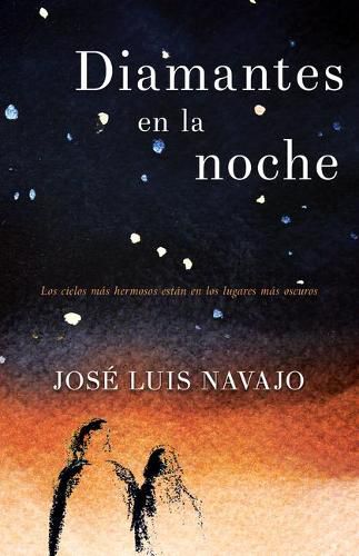 Cover image for Diamantes En La Noche: Los Cielos Mas Hermosos Estan En Los Lugares Mas Oscuros