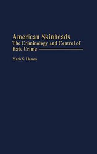 Cover image for American Skinheads: The Criminology and Control of Hate Crime