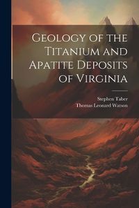 Cover image for Geology of the Titanium and Apatite Deposits of Virginia