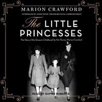 Cover image for The Little Princesses: The Story of the Queen's Childhood by Her Nanny, Marion Crawford