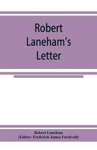 Cover image for Robert Laneham's letter: describing a part of the entertainment unto Queen Elizabeth at the castle of Kenilworth in 1575