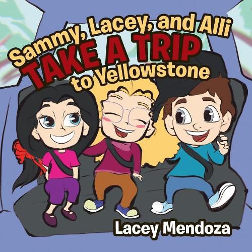 Cover image for Sammy, Lacey, and Alli Take a Trip: To Yellowstone