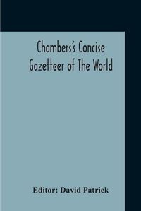 Cover image for Chambers's Concise Gazetteer Of The World: Topographical, Statistical Historical, Pronouncing