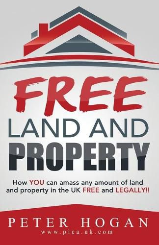 Free Land and Property: How YOU Can Amass Any Amount of Land and Property in the UK Free and Legally
