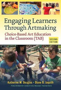 Cover image for Engaging Learners Through Artmaking: Choice-Based Art Education in the Classroom (TAB)