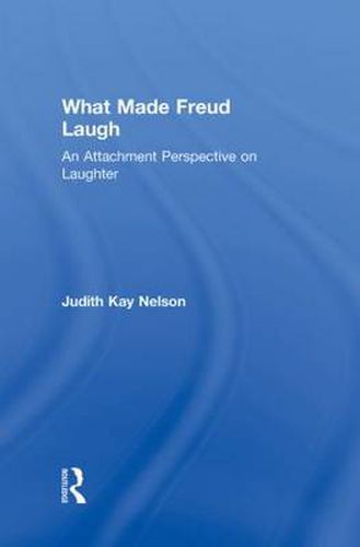 Cover image for What Made Freud Laugh: An Attachment Perspective on Laughter