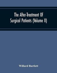 Cover image for The After-Treatment Of Surgical Patients (Volume Ii)