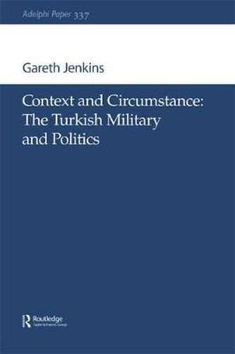 Cover image for Context and Circumstance: The Turkish Military and Politics