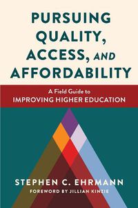 Cover image for Pursuing Quality, Access, and Affordability: A Field Guide to Improving Higher Education