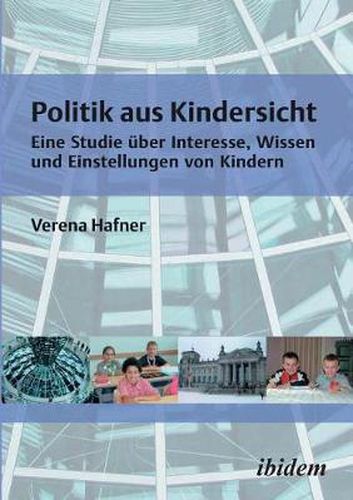 Cover image for Politik aus Kindersicht. Eine Studie  ber Interesse, Wissen und Einstellungen von Kindern