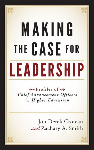 Cover image for Making the Case for Leadership: Profiles of Chief Advancement Officers in Higher Education