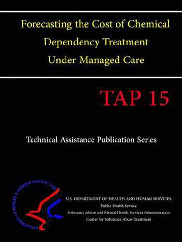 Cover image for Forecasting the Cost of Chemical Dependency Treatment Under Managed Care (TAP 15)