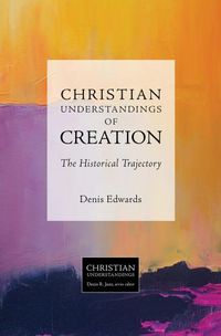 Cover image for Christian Understandings of Creation: The Historical Trajectory