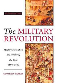 Cover image for The Military Revolution: Military Innovation and the Rise of the West, 1500-1800