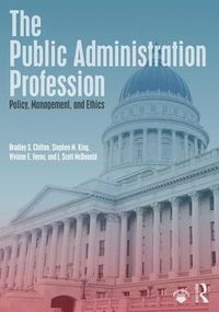 Cover image for The Public Administration Profession: Policy, Management, and Ethics