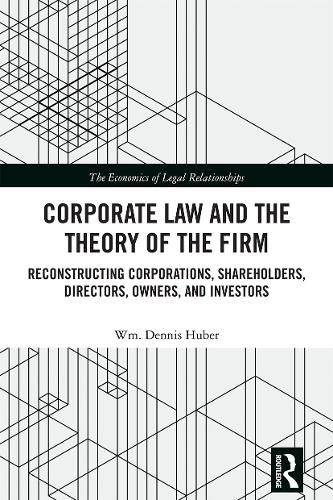 Cover image for Corporate Law and the Theory of the Firm: Reconstructing Corporations, Shareholders, Directors, Owners, and Investors