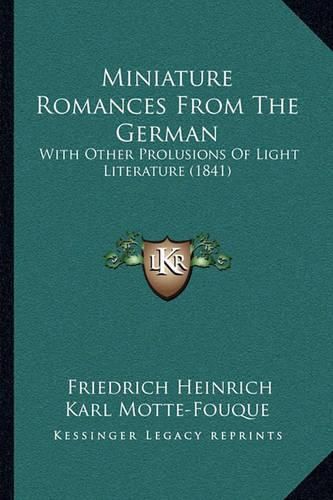 Cover image for Miniature Romances from the German: With Other Prolusions of Light Literature (1841)