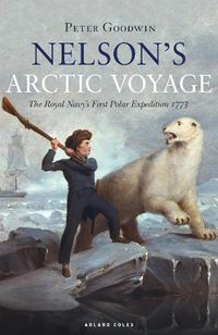Cover image for Nelson's Arctic Voyage: The Royal Navy's first polar expedition 1773
