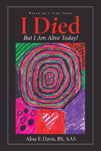 Cover image for I Died: But I Am Alive Today!