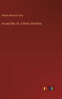 Cover image for He and She. Or, A Poet's Portfolio