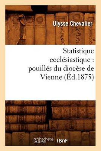 Statistique Ecclesiastique: Pouilles Du Diocese de Vienne (Ed.1875)