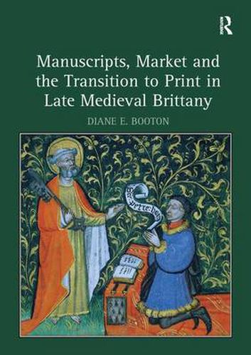 Cover image for Manuscripts, Market and the Transition to Print in Late Medieval Brittany