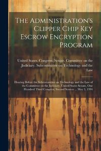 Cover image for The Administration's Clipper Chip key Escrow Encryption Program