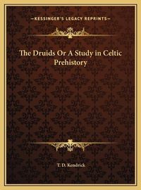 Cover image for The Druids or a Study in Celtic Prehistory the Druids or a Study in Celtic Prehistory