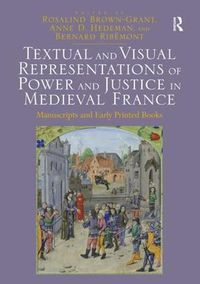 Cover image for Textual and Visual Representations of Power and Justice in Medieval France: Manuscripts and Early Printed Books