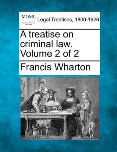 Cover image for A Treatise on Criminal Law. Volume 2 of 2