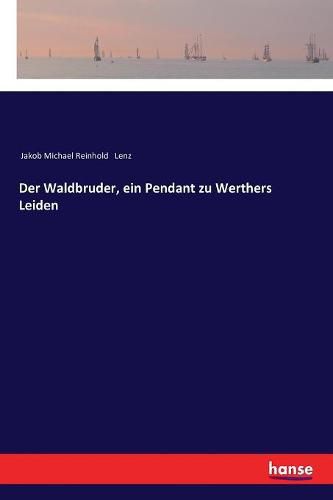 Cover image for Der Waldbruder, ein Pendant zu Werthers Leiden