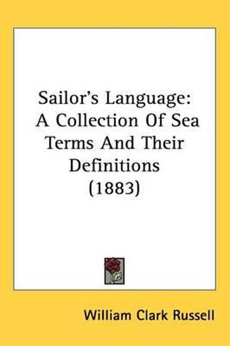 Cover image for Sailor's Language: A Collection of Sea Terms and Their Definitions (1883)