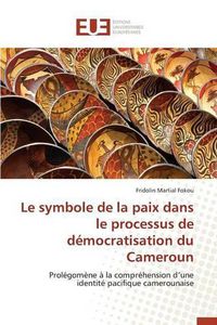 Cover image for Le Symbole de la Paix Dans Le Processus de Democratisation Du Cameroun