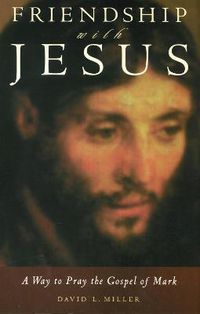 Cover image for Friendship with Jesus: A Way to Pray the Gospel of Mark