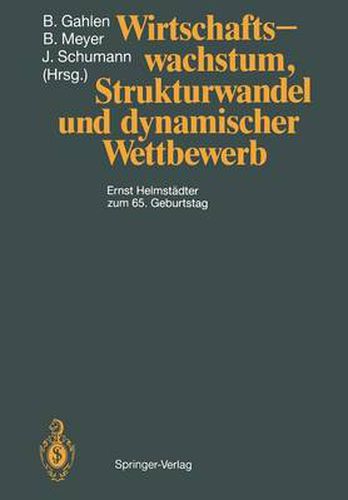 Wirtschaftswachstum, Strukturwandel und dynamischer Wettbewerb: Ernst Helmstadter zum 65. Geburtstag