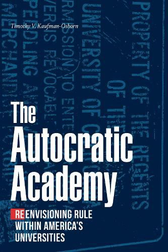 Cover image for The Autocratic Academy: Reenvisioning Rule within America's Universities