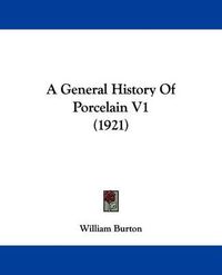 Cover image for A General History of Porcelain V1 (1921)