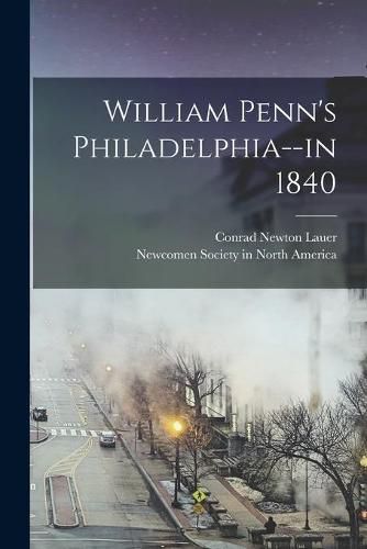 Cover image for William Penn's Philadelphia--in 1840