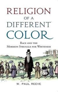 Cover image for Religion of a Different Color: Race and the Mormon Struggle for Whiteness