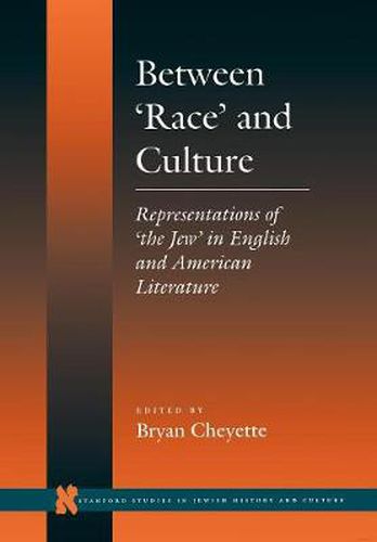 Between 'Race' and Culture: Representations of 'the Jew' in English and American Literature