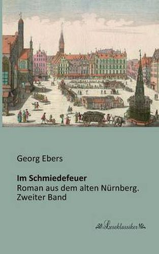 Cover image for Im Schmiedefeuer: Roman aus dem alten Nurnberg. Zweiter Band