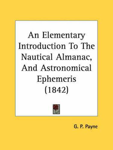 Cover image for An Elementary Introduction to the Nautical Almanac, and Astronomical Ephemeris (1842)