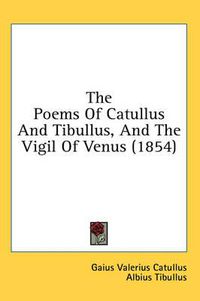 Cover image for The Poems of Catullus and Tibullus, and the Vigil of Venus (1854)