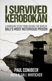 Cover image for I SURVIVED KEROBOKAN: A Shocking Story From Behind The Bars of Bali's Notoriuos Prisim