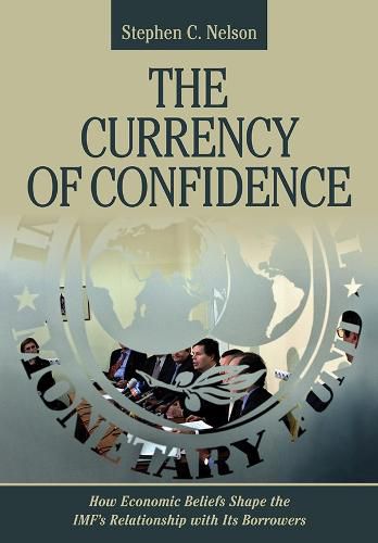 Cover image for The Currency of Confidence: How Economic Beliefs Shape the IMF's Relationship with Its Borrowers