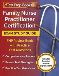 Cover image for Family Nurse Practitioner Certification Exam Study Guide: FNP Review Book with Practice Test Questions [Includes Detailed Answer Explanations]