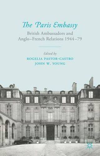 Cover image for The Paris Embassy: British Ambassadors and Anglo-French Relations 1944-79