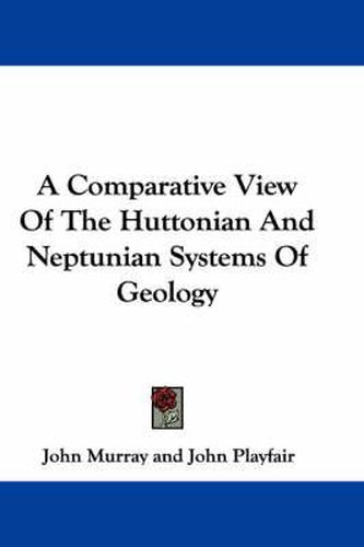 Cover image for A Comparative View of the Huttonian and Neptunian Systems of Geology
